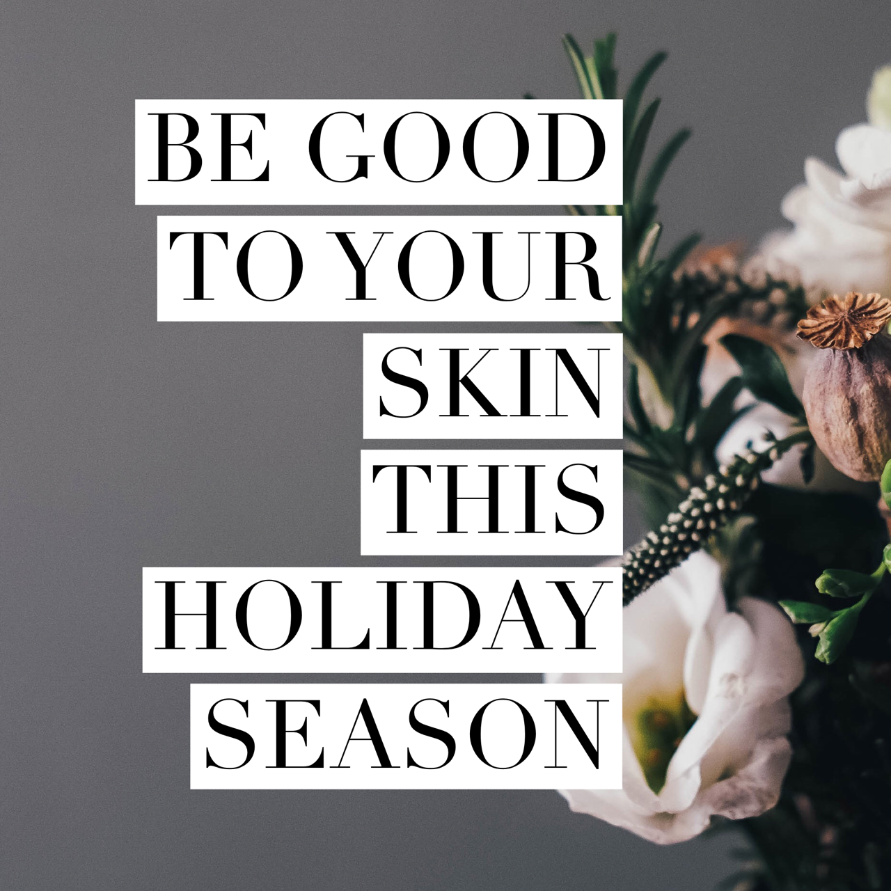 Be Good to Your Skin This Holiday Season